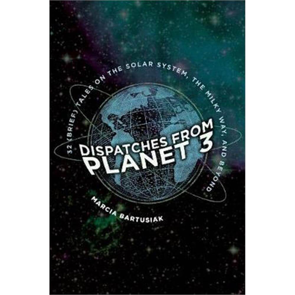 Dispatches from Planet 3 (Hardback) - Marcia Bartusiak